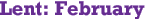 Lent: February