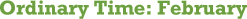Ordinary Time: February